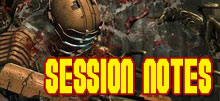 Dead Space 2 Session Notes (part 1)